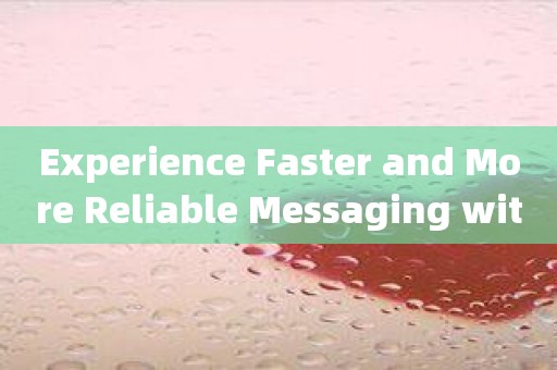 Experience Faster and More Reliable Messaging with 咕咕信鸽 App